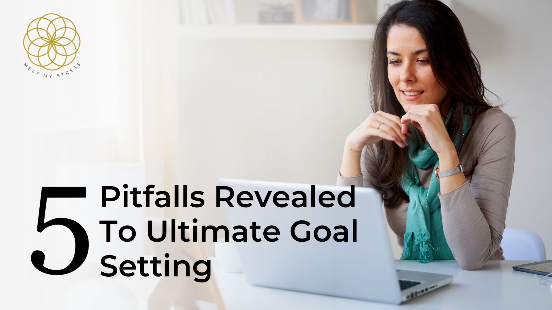 Melt My Stress | 5 Pitfalls Revealed To Ultimate Goal Setting